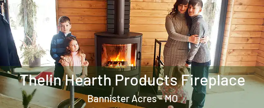 Thelin Hearth Products Fireplace Bannister Acres - MO