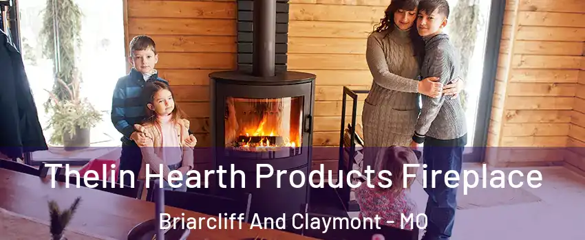 Thelin Hearth Products Fireplace Briarcliff And Claymont - MO