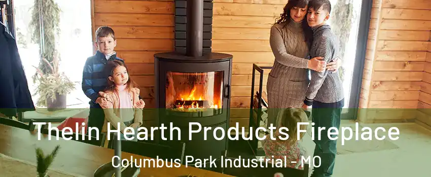 Thelin Hearth Products Fireplace Columbus Park Industrial - MO