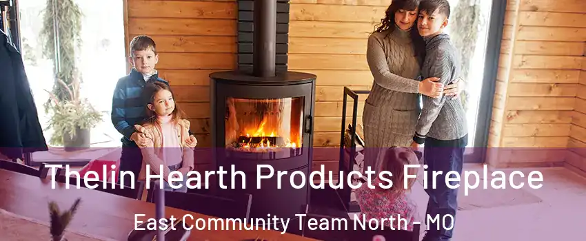 Thelin Hearth Products Fireplace East Community Team North - MO