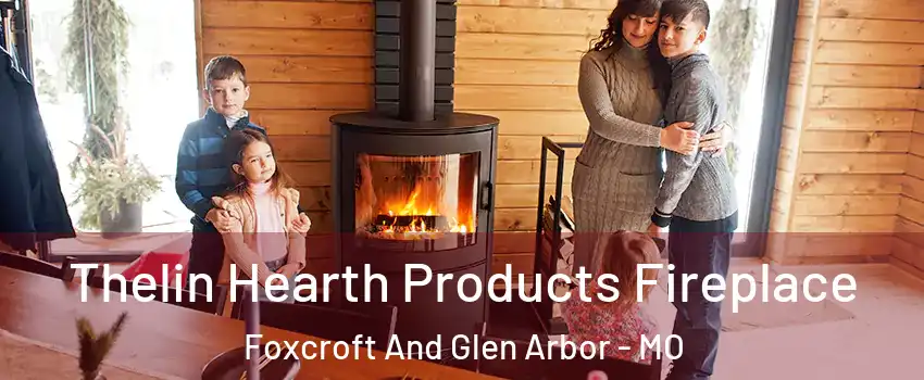 Thelin Hearth Products Fireplace Foxcroft And Glen Arbor - MO