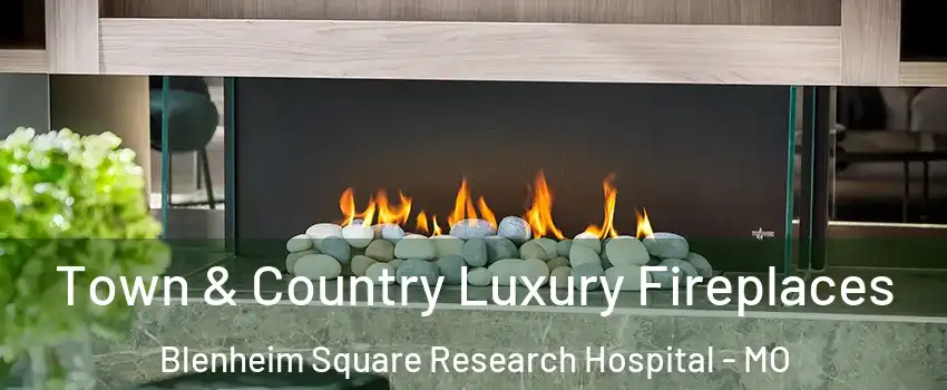 Town & Country Luxury Fireplaces Blenheim Square Research Hospital - MO