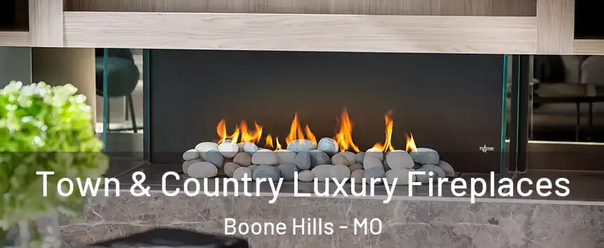 Town & Country Luxury Fireplaces Boone Hills - MO