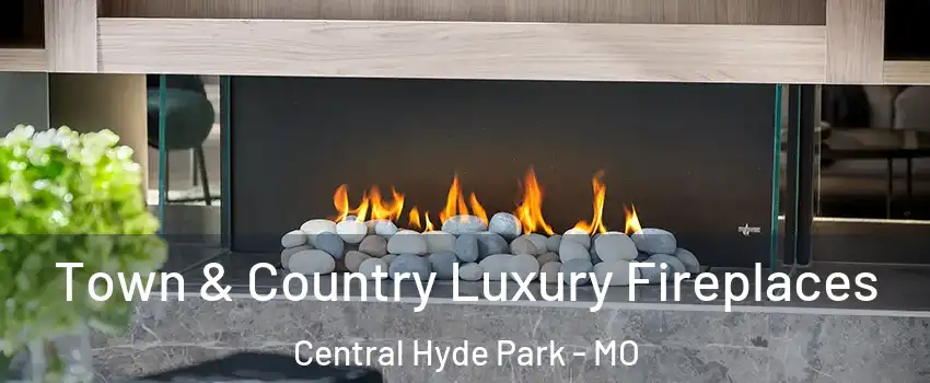 Town & Country Luxury Fireplaces Central Hyde Park - MO