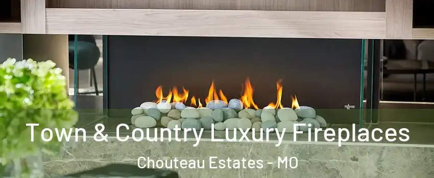 Town & Country Luxury Fireplaces Chouteau Estates - MO
