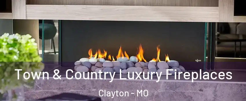 Town & Country Luxury Fireplaces Clayton - MO