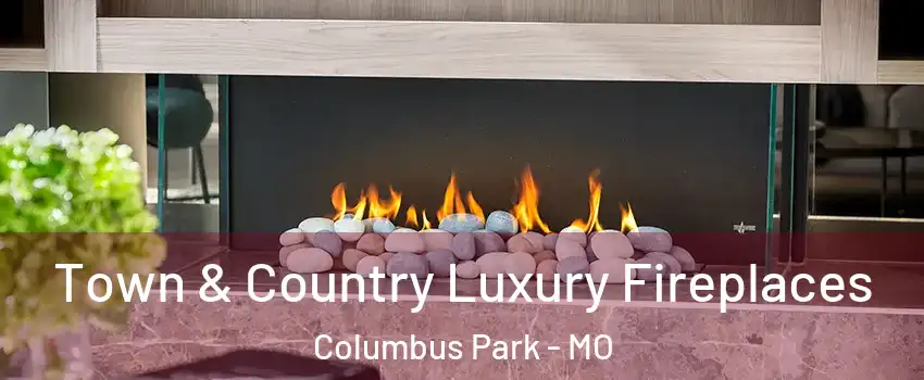 Town & Country Luxury Fireplaces Columbus Park - MO