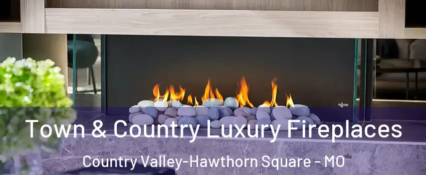 Town & Country Luxury Fireplaces Country Valley-Hawthorn Square - MO