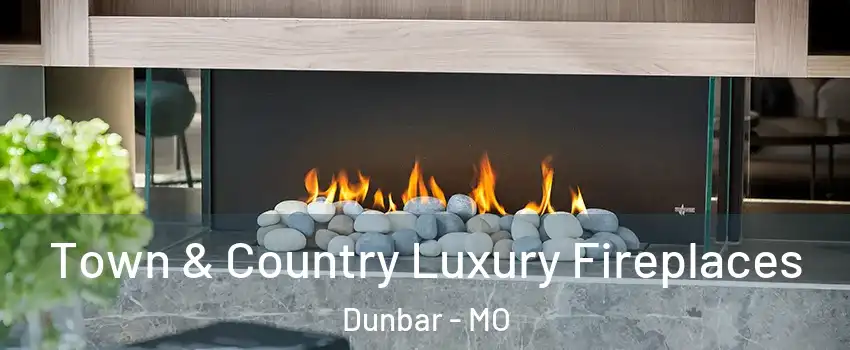Town & Country Luxury Fireplaces Dunbar - MO