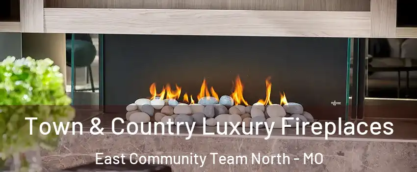 Town & Country Luxury Fireplaces East Community Team North - MO