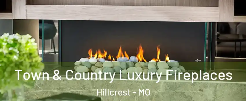 Town & Country Luxury Fireplaces Hillcrest - MO