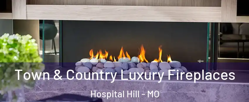 Town & Country Luxury Fireplaces Hospital Hill - MO