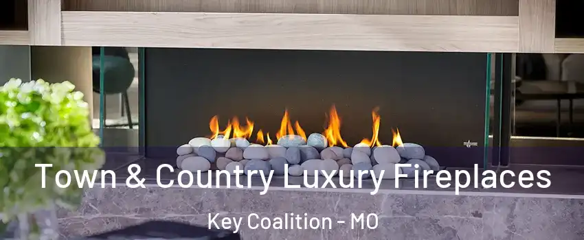Town & Country Luxury Fireplaces Key Coalition - MO