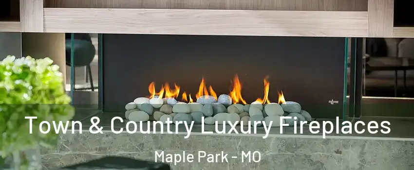 Town & Country Luxury Fireplaces Maple Park - MO