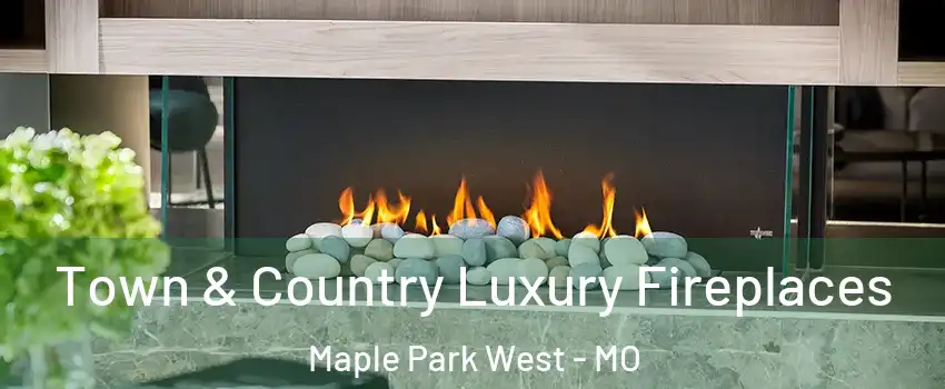 Town & Country Luxury Fireplaces Maple Park West - MO