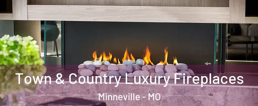 Town & Country Luxury Fireplaces Minneville - MO