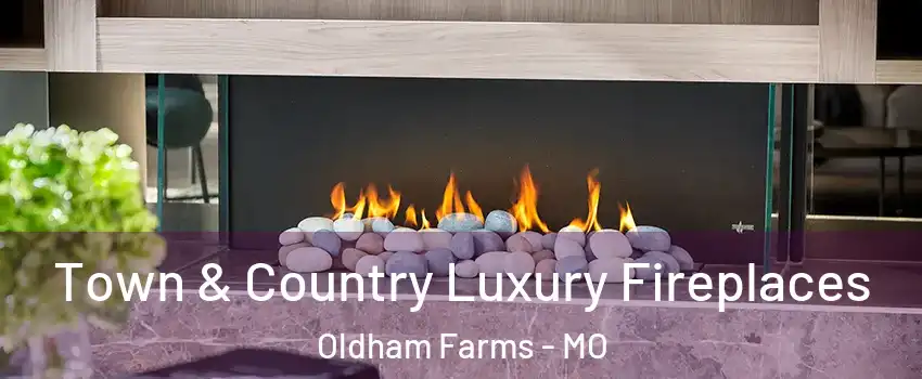 Town & Country Luxury Fireplaces Oldham Farms - MO