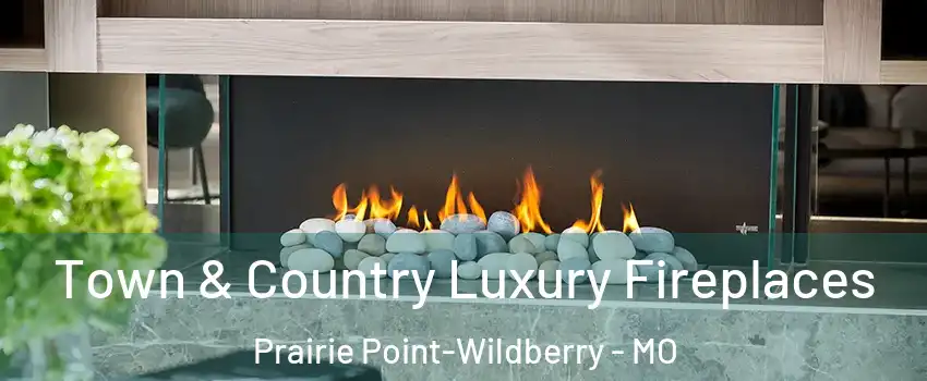 Town & Country Luxury Fireplaces Prairie Point-Wildberry - MO