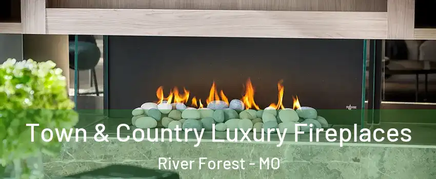 Town & Country Luxury Fireplaces River Forest - MO