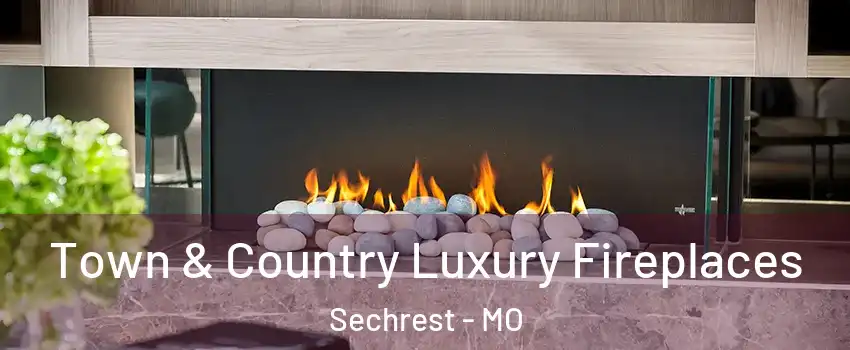 Town & Country Luxury Fireplaces Sechrest - MO