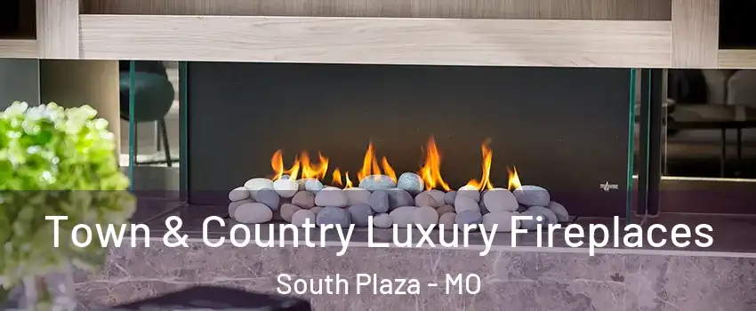 Town & Country Luxury Fireplaces South Plaza - MO