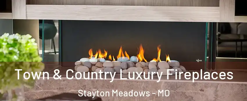 Town & Country Luxury Fireplaces Stayton Meadows - MO