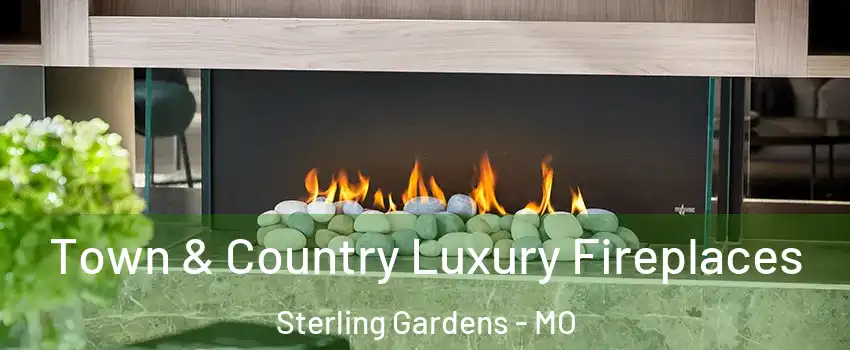 Town & Country Luxury Fireplaces Sterling Gardens - MO