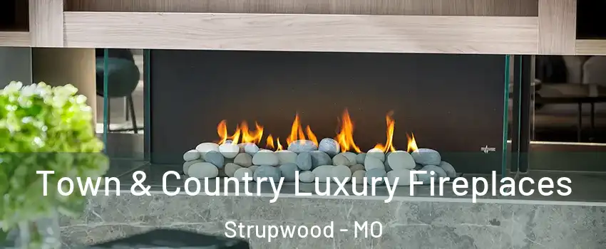 Town & Country Luxury Fireplaces Strupwood - MO