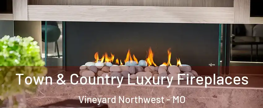 Town & Country Luxury Fireplaces Vineyard Northwest - MO