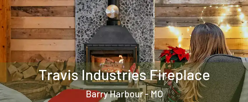Travis Industries Fireplace Barry Harbour - MO