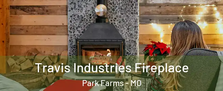 Travis Industries Fireplace Park Farms - MO