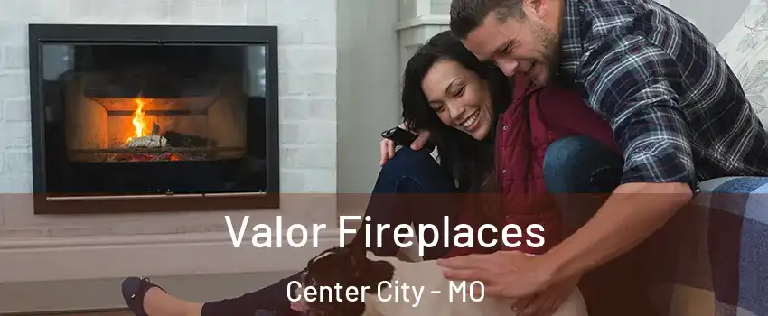 Valor Fireplaces Center City - MO