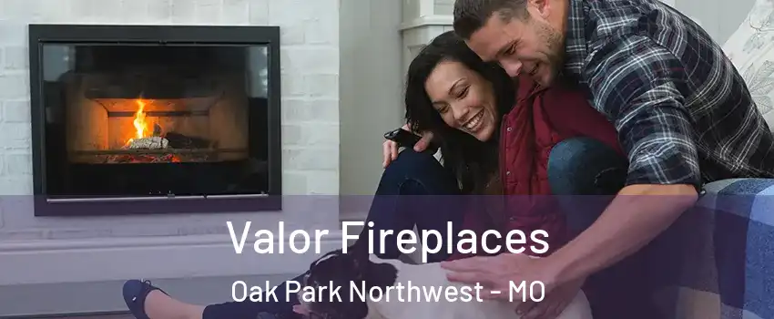 Valor Fireplaces Oak Park Northwest - MO