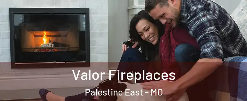 Valor Fireplaces Palestine East - MO