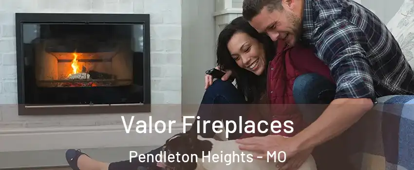 Valor Fireplaces Pendleton Heights - MO