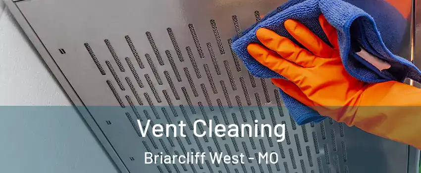 Vent Cleaning Briarcliff West - MO