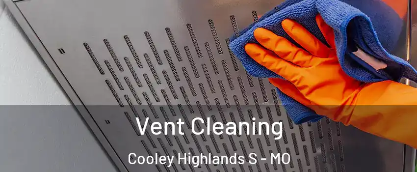 Vent Cleaning Cooley Highlands S - MO