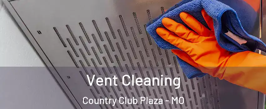 Vent Cleaning Country Club Plaza - MO
