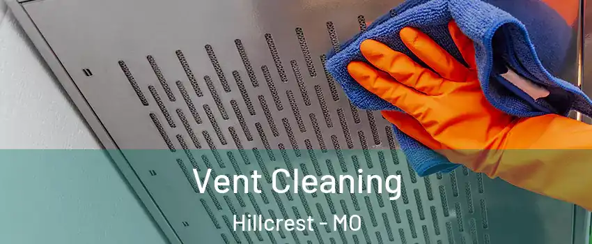 Vent Cleaning Hillcrest - MO