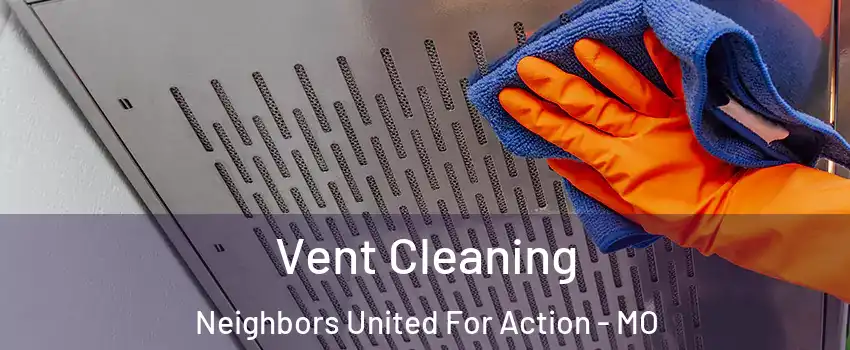 Vent Cleaning Neighbors United For Action - MO