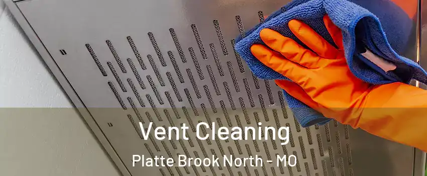 Vent Cleaning Platte Brook North - MO