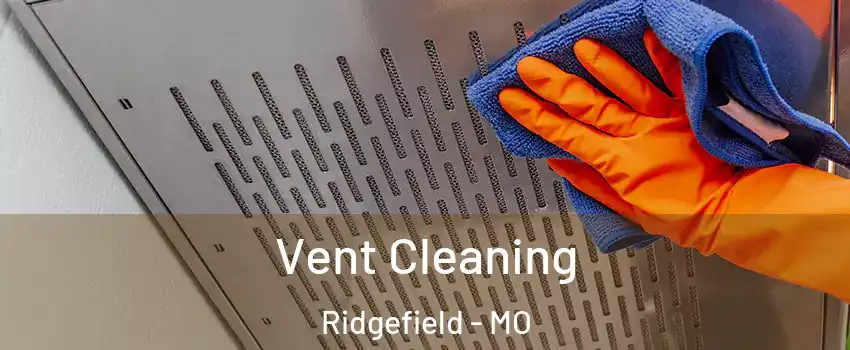 Vent Cleaning Ridgefield - MO
