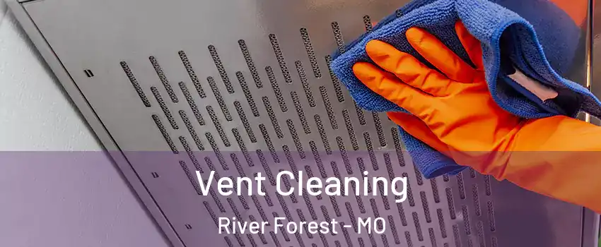 Vent Cleaning River Forest - MO