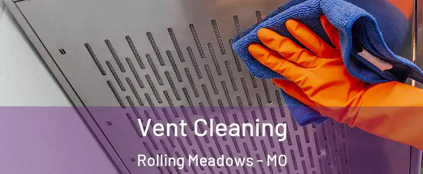 Vent Cleaning Rolling Meadows - MO