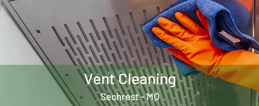 Vent Cleaning Sechrest - MO