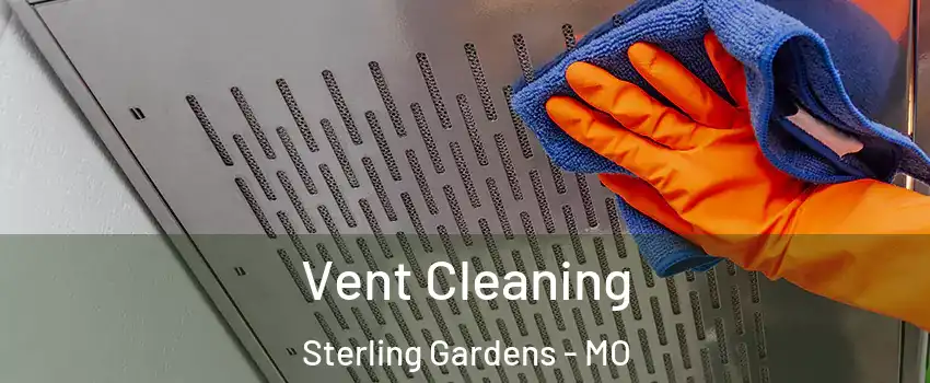 Vent Cleaning Sterling Gardens - MO