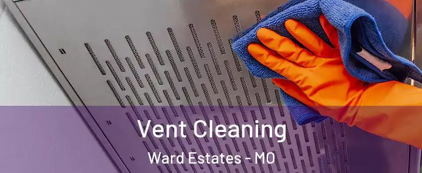 Vent Cleaning Ward Estates - MO