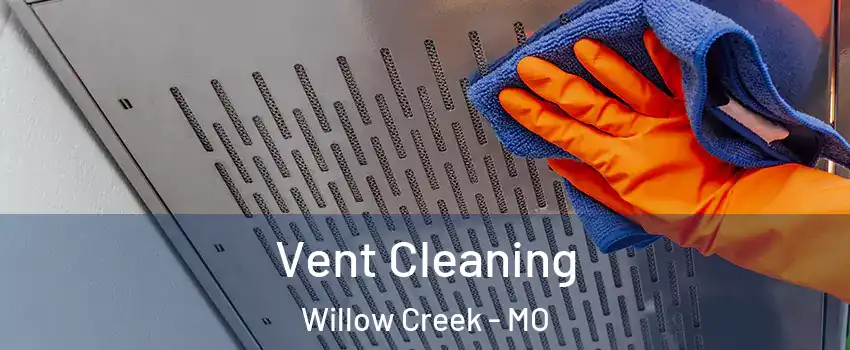 Vent Cleaning Willow Creek - MO
