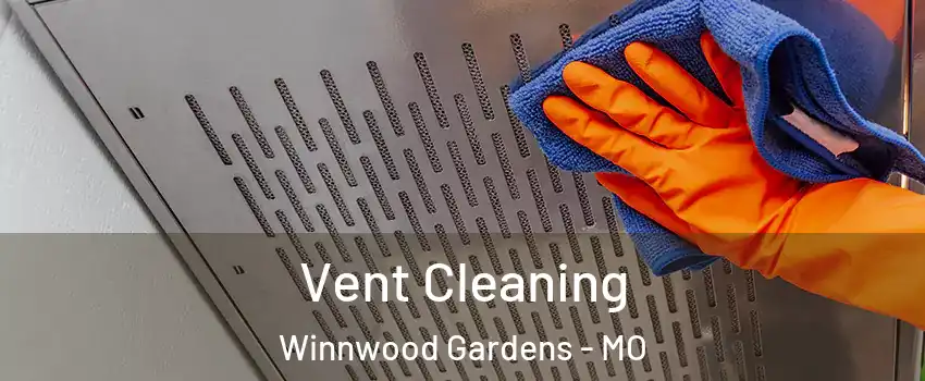 Vent Cleaning Winnwood Gardens - MO