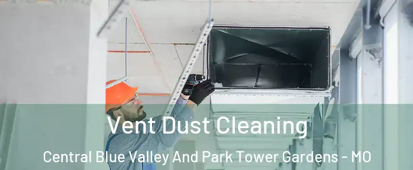 Vent Dust Cleaning Central Blue Valley And Park Tower Gardens - MO